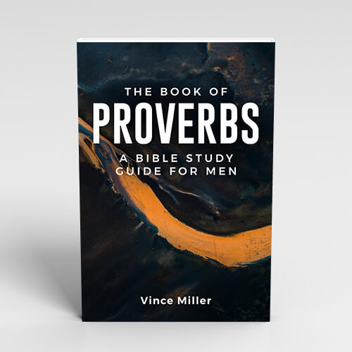 The Book Of Proverbs For Men – Resources By Vince Miller